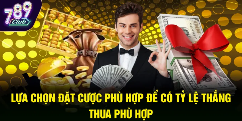 Lựa chọn đặt cược phù hợp để có tỷ lệ thắng thua phù hợp