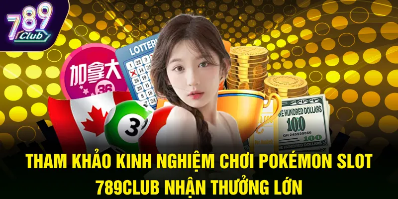 Tham khảo kinh nghiệm chơi Pokémon Slot 789club nhận thưởng lớn